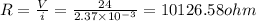 R=\frac{V}{i}=\frac{24}{2.37\times 10^{-3}}=10126.58ohm