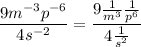 $\frac{9 m^{-3} p^{-6}}{4 s^{-2}}=\frac{9 \frac{1}{m^3}  \frac{1}{p^6} }{4 \frac{1}{s^2} }