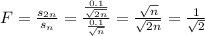 F = \frac{s_{2n}}{s_{n}} = \frac{\frac{0.1}{\sqrt{2n}}}{\frac{0.1}{\sqrt{n}}} = \frac{\sqrt{n}}{\sqrt{2n}} = \frac{1}{\sqrt{2}}