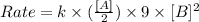 Rate=k\times (\frac{[A]}{2})\times 9\times [B]^2