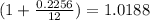 (1+\frac{0.2256}{12})=1.0188