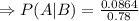 \Rightarrow P(A|B)=\frac{0.0864}{0.78}