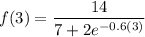 $f(3)=\frac{14}{7+2 e^{-0.6 (3)}}