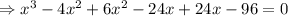\Rightarrow x^3-4x^2+6x^2-24x+24x-96=0