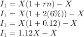 I_1=X(1+rn)-X\\I_1=X(1+2(6\%))-X\\I_1=X(1+0.12)-X\\I_1=1.12X-X