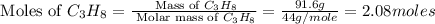 \text{ Moles of }C_3H_8=\frac{\text{ Mass of }C_3H_8}{\text{ Molar mass of }C_3H_8}=\frac{91.6g}{44g/mole}=2.08moles