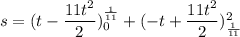 s=(t-\dfrac{11t^2}{2})_{0}^{\frac{1}{11}}+(-t+\dfrac{11t^2}{2})_{\frac{1}{11}}^{2}}