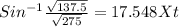 Sin^{-1} \frac{\sqrt{137.5} }{\sqrt{275} } = 17.548 X t
