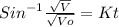 Sin^{-1} \frac{\sqrt{V} }{\sqrt{Vo} } = Kt