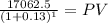 \frac{17062.5}{(1 + 0.13)^{1} } = PV