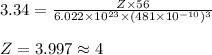 3.34=\frac{Z\times 56}{6.022\times 10^{23}\times (481\times 10^{-10})^3}\\\\Z=3.997\approx 4