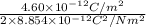 \frac{4.60 \times 10^{-12}C/m^{2}}{2 \times 8.854 \times 10^{-12}C^{2}/N m^{2}}
