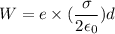 W=e\times(\dfrac{\sigma}{2\epsilon_{0}})d