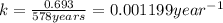 k=\frac{0.693}{578 years}=0.001199 year^{-1}