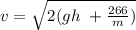 v = \sqrt{2(gh\ + \frac{266}{m})}
