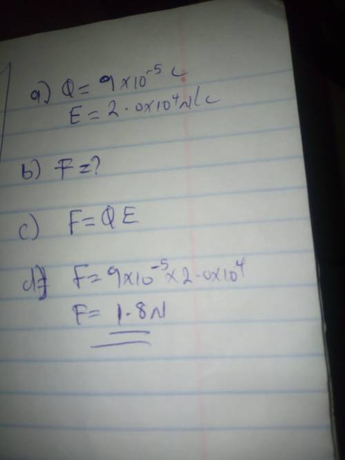 A charge of 9.0 × 10^–5 C is placed in an electric field with a strength of 2.0 × 10^4 N/C. What is