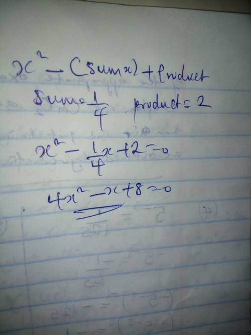 Find the quadratic polynomial, sum of whose zeroes is 1/4 and product is 2