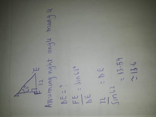 In triangle DEF, FE= 12 and angle D =62. find DE to the nearest tenth