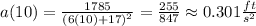 a(10)=\frac{1785}{\left(6(10)+17\right)^2}=\frac{255}{847}\approx0.301 \frac{ft}{s^2}