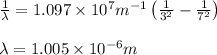 \frac{1}{\lambda }=1.097\times 10^7m^{-1}\left(\frac{1}{3^2}-\frac{1}{7^2} \right )\\\\\lambda =1.005\times 10^{-6}m
