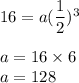 16=a(\dfrac{1}{2})^3\\\\a = 16\times 6\\a = 128