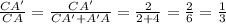 \frac{CA'}{CA} = \frac{CA'}{CA'+A'A} =\frac{2}{2+4} =\frac{2}{6} =\frac{1}{3}