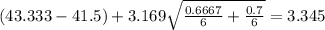 (43.333 -41.5) + 3.169 \sqrt{\frac{0.6667}{6} +\frac{0.7}{6}}=3.345