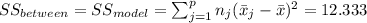 SS_{between}=SS_{model}=\sum_{j=1}^p n_j (\bar x_{j}-\bar x)^2 =12.333