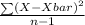 \frac{\sum (X-Xbar)^{2} }{n-1}
