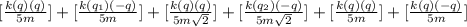 [\frac{k(q)(q)}{5m}] +[\frac{k(q_1)(-q)}{5m}]+[\frac{k(q)(q)}{5m\sqrt{2} }]+[\frac{k(q_2)(-q)}{5m\sqrt{2} }]+[\frac{k(q)(q)}{5m}]+[\frac{k(q)(-q)}{5m}]