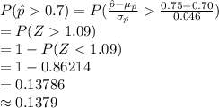 P(\hat p0.7)=P(\frac{\hat p-\mu_{\hat p}}{\sigma_{\hat p}}\frac{0.75-0.70}{0.046}  )\\=P(Z1.09)\\=1-P(Z