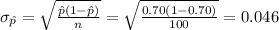 \sigma_{\hat p}=\sqrt{\frac{\hat p(1-\hat p)}{n}}=\sqrt{\frac{0.70(1-0.70)}{100} } =0.046