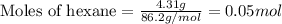 \text{Moles of hexane}=\frac{4.31g}{86.2g/mol}=0.05mol