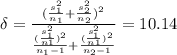 \delta=\frac{(\frac{s_1^2}{n_1}+\frac{s_2^2}{n_2})^2}{\frac{(\frac{s_1^2}{n1})^2}{n_1-1}+\frac{(\frac{s_1^2}{n1})^2}{n_2-1}}=10.14