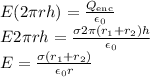 E(2\pi r h) = \frac{Q_{\rm enc}}{\epsilon_0}\\E2\pi rh = \frac{\sigma 2\pi (r_1 + r_2)h}{\epsilon_0}\\E = \frac{\sigma(r_1 + r_2)}{\epsilon_0 r}