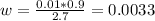 w= \frac{0.01*0.9 }{2.7} = 0.0033