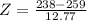 Z = \frac{238 - 259}{12.77}