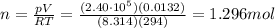 n=\frac{pV}{RT}=\frac{(2.40\cdot 10^5)(0.0132)}{(8.314)(294)}=1.296mol