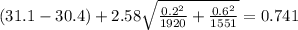 (31.1 -30.4) + 2.58 \sqrt{\frac{0.2^2}{1920}+\frac{0.6^2}{1551}}= 0.741