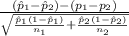 \frac{(\hat p_1 - \hat p_2)-(p_1 - p_2)}{\sqrt{\frac{\hat p_1(1- \hat p_1)}{n_1} + \frac{\hat p_2(1- \hat p_2)}{n_2} } }