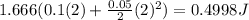 1.666(0.1(2)+\frac{0.05}{2}(2)^2)=0.4998 J