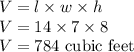 V=l\times w\times h\\V =14\times 7\times 8\\V=784\text{ cubic feet}