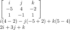 \left[\begin{array}{ccc}i&j&k\\-5&4&-2\\1&-1&1\end{array}\right] \\i(4-2)-j(-5+2)+k(5-4)\\2i+3j+k\\