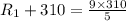 R_{1}+310 = \frac{9\times310}{5}