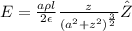 E = \frac{a\rho l}{2 \epsilon} {\frac{z}{({a^{2} +z^{2}})^\frac{3}{2}}  }\hat{Z}