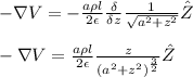 -\nabla V = -\frac{a\rho l}{2 \epsilon}  { \frac{\delta }{\delta z} \frac{1}{\sqrt{a^{2} +z^{2}  }} } \hat{Z}\\\\-\nabla V = \frac{a\rho l}{2 \epsilon} {\frac{z}{({a^{2} +z^{2}})^\frac{3}{2}}  }\hat{Z}