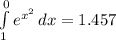\int\limits^0_1 {e^{x^{2} } } \, dx=1.457