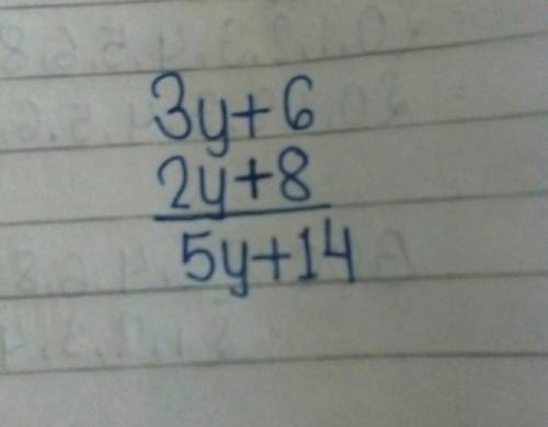 Write the following as an algebraic expression. Simplify if possible. Add 3y + 6 to 2y +8