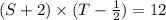 (S+2) \times (T - \frac{1}{2})=12