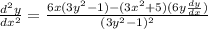 \frac{d^{2} y}{d {x}^{2} }  = \frac{ 6 {x} (3 {y}^{2} - 1) - (3 {x}^{2}  + 5)(6y \frac{dy}{dx})  }{ (3 {y}^{2} - 1)^{2}  }